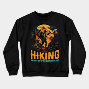 Hiking: Nature's way of testing your balance Funny Crewneck Sweatshirt